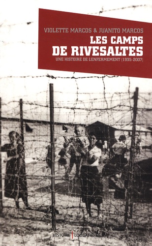 Violette Marcos et Juanito Marcos - Les camps de Risevaltes - Une histoire de l'enfermement (1935-2007).