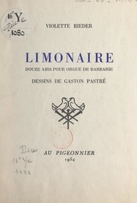 Violette Rieder et Gaston Pastré - Limonaire, douze ans pour orgue de barbarie.