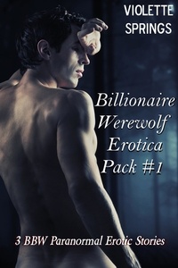  Violette Springs - Billionaire Werewolf Erotica Pack #1 (3 BBW Paranormal Erotic Stories).