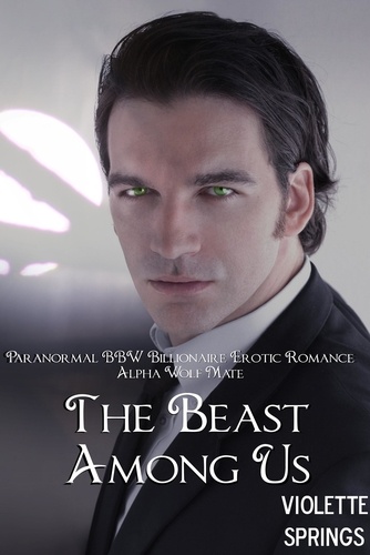  Violette Springs - The Beast Among Us (Paranormal BBW Billionaire Erotic Romance Alpha Wolf Mate).