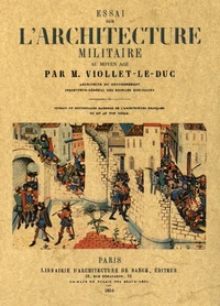 Essai sur l'architecture militaire au Moyen Age