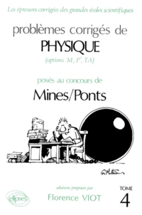 Problemes Corriges De Physique Poses Au Concours De Mines/Ponts (Options M, P', Ta). Tome 4