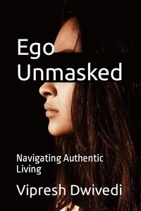  Vipresh Dwivedi - Ego Unmasked.