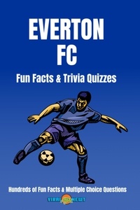  Viral Newt - Everton FC Facts &amp; Trivia 100+ Fun Facts and Multiple Choice Questions.