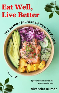 Eat Well, Live Better:  The Savory Secrets of Healthy Eating