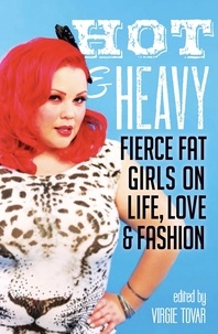 Virgie Tovar - Hot &amp; Heavy - Fierce Fat Girls on Life, Love &amp; Fashion.