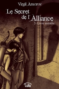 Virgil Amoros - Le Secret de l'Alliance - 2. Livre instable.