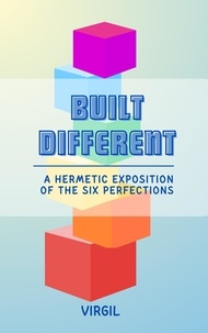  Virgil - Built Different: A Hermetic Exposition of the Six Perfections.