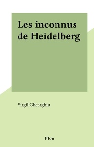 Virgil Gheorghiu - Les inconnus de Heidelberg.