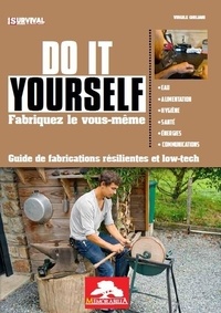 Virgile Ghiliani - Do It Yourself, fabriquez le vous-même - Guide de fabrications résilientes et low-tech.
