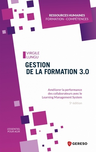 Gestion de la formation 3.0. Améliorer la performance des collaborateurs avec le Learning Management System 5e édition