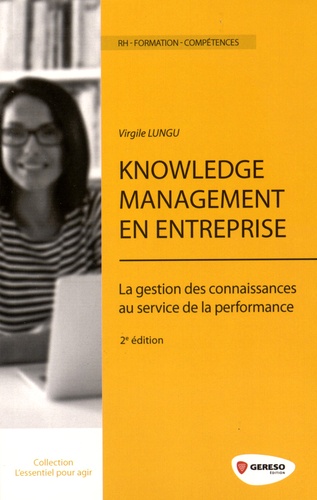Knowledge Management en entreprise. La gestion des connaissances au service de la performance 2e édition