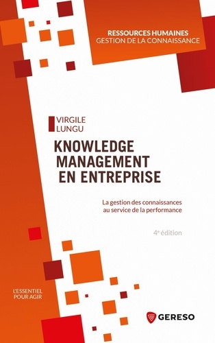 Knowledge Management en entreprise. La gestion des connaissances au service de la performance 4e édition