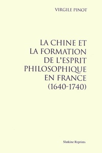 Virgile Pinot - La Chine et la formation de l'esprit philosophique en France (1640-1740).