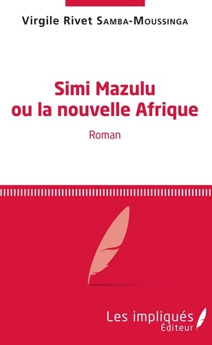 Virgile Rivet Samba-Moussinga - Simi Mazulu ou la nouvelle Afrique.