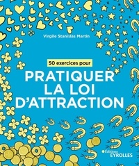 Virgile Stanislas Martin - 50 exercices pour pratiquer la loi d'attraction.