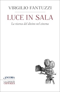 Virgilio Fantuzzi - Luce in sala - La ricerca del divino nel cinema.