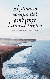  Virginia Andrea Cardozo Uz - El sinuoso océano del ambiente laboral tóxico.