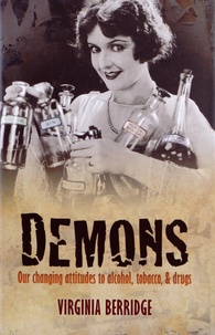 Virginia Berridge - Demons - Our changing attitudes to alcohol, tobacco, & drugs.