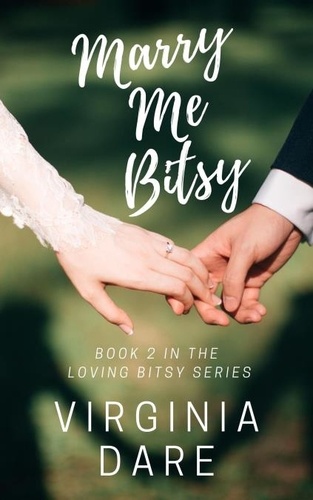  Virginia Dare - Marry Me Bitsy - Loving Bitsy Series, #2.
