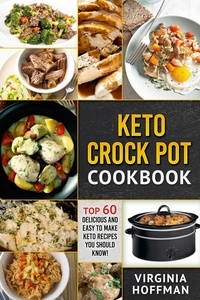  Virginia Hoffman - Keto Crock Pot Cookbook: Top 60 Delicious and Easy To make Keto Recipes You Should Know!.