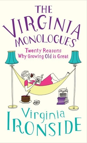 Virginia Ironside - The Virginia Monologues - Why Growing Old is Great.