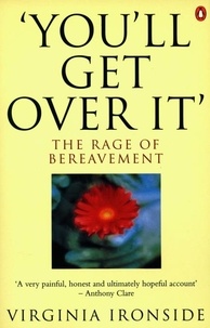 Virginia Ironside - 'You'll Get Over It' - The Rage of Bereavement.
