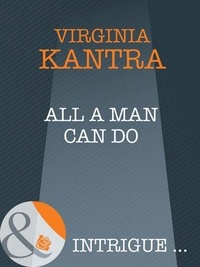 Virginia Kantra - All A Man Can Do.