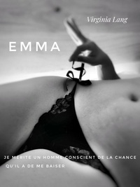 Ebooks gratuits pour mobile téléchargement gratuit Emma  - Je mérite un homme conscient de la chance qu'il a de me bais in French