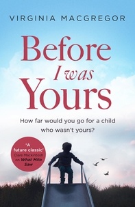Virginia MacGregor - Before I Was Yours - An emotional roller coaster about love and family.