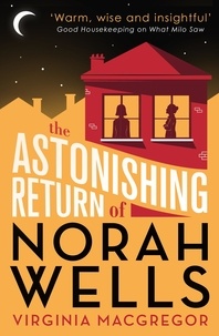 Virginia MacGregor - The Astonishing Return of Norah Wells - THE FEEL-GOOD MUST-READ FOR 2018.