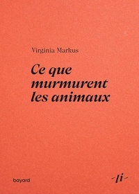 Virginia Markus - Ce que murmurent les animaux.