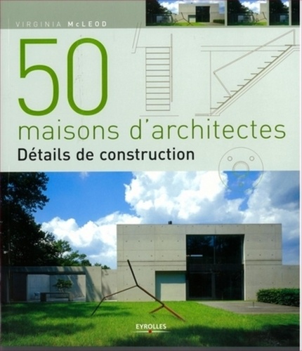 Virginia McLeod - 50 maisons d'architectes - Détails de construction.