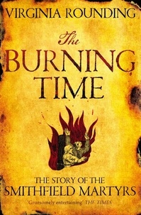 Virginia Rounding - The Burning Time - The Story of the Smithfield Martyrs.