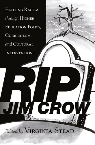 Virginia Stead - RIP Jim Crow - Fighting Racism through Higher Education Policy, Curriculum, and Cultural Interventions.