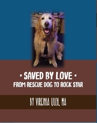  Virginia Ulch - Saved By Love: From Rescue Dog to Rock Star.
