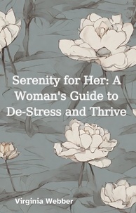  Virginia Webber - Serenity for Her: A Woman's Guide to De-Stress and Thrive.