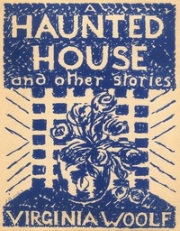 Virginia Woolf - A Haunted House and Other Short Stories.
