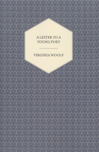 Virginia Woolf - A Letter to a Young Poet - Written in 1932.