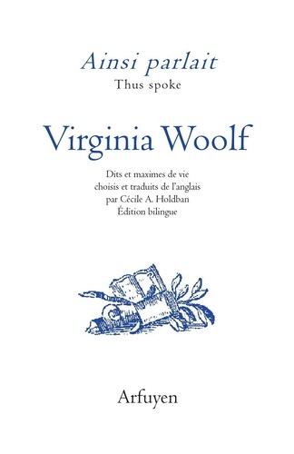 Virginia Woolf - Ainsi parlait Virginia Woolf - Dits et maximes de vie.