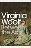 Virginia Woolf - Between the Acts.