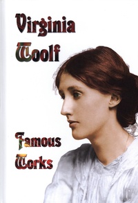 Virginia Woolf - Famous Works - Mrs. Dalloway ; To the Lighthouse ; Orlando A Biography ; A Room of One's Own.