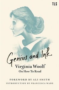 Virginia Woolf - Genius and Ink - Virginia Woolf on How to Read.