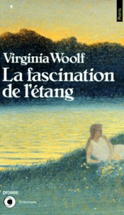 Virginia Woolf - La fascination de l'étang - Proses.