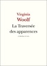 Virginia Woolf - La Traversée des apparences.