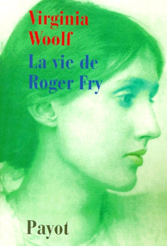 Virginia Woolf - La vie de Roger Fry.