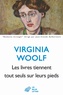 Virginia Woolf - Les livres tiennent tout seuls sur leurs pieds.