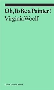 Virginia Woolf - Oh, To Be a Painter !.