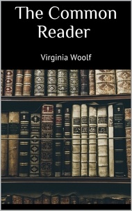 Virginia Woolf - The Common Reader.