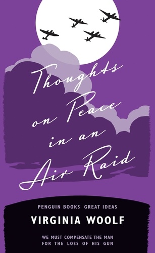 Virginia Woolf - Thoughts on Peace in an Air Raid.